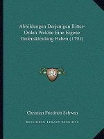 Abbildungen Derjenigen Ritter-Orden Welche Eine Eigene Ordenskleidung Haben (1791)