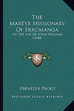 The Martyr Missionary Of Erromanga: Or The Life Of John Williams (1844)