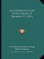 An Architectural Account Of The Churches Of Shropshire V1 (1901)