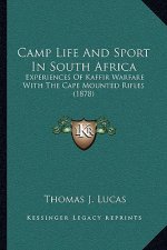 Camp Life And Sport In South Africa: Experiences Of Kaffir Warfare With The Cape Mounted Rifles (1878)