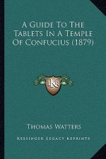 A Guide To The Tablets In A Temple Of Confucius (1879)