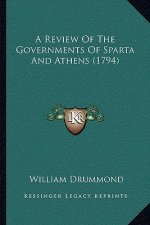 A Review Of The Governments Of Sparta And Athens (1794)