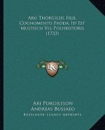 Arii Thorgilsis Filii, Cognomento Froda, Id Est Multiscii Vel Polyhistoris (1733)