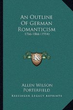 An Outline Of German Romanticism: 1766-1866 (1914)
