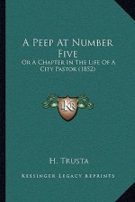 A Peep At Number Five: Or A Chapter In The Life Of A City Pastor (1852)