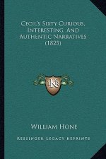 Cecil's Sixty Curious, Interesting, And Authentic Narratives (1825)