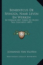 Beneditcus De Spinoza, Naar Leven En Werken: In Verband Met Zijnen En Onzen Tijd, Geschetst (1871)