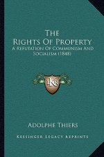 The Rights Of Property: A Refutation Of Communism And Socialism (1848)