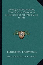 Antiqui Romanorum, Pontificum Denarii A Benedicto XI Ad Paulum III (1738)