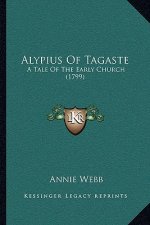 Alypius Of Tagaste: A Tale Of The Early Church (1799)