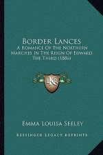 Border Lances: A Romance Of The Northern Marches In The Reign Of Edward The Third (1886)