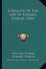 A Memoir Of The Life Of Edward Stabler (1846)