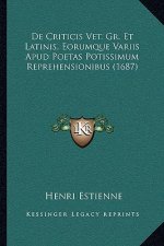 De Criticis Vet. Gr. Et Latinis, Eorumque Variis Apud Poetas Potissimum Reprehensionibus (1687)