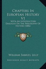 Chapters In European History V1: With An Introductory Dialogue On The Philosophy Of History (1886)