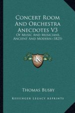 Concert Room And Orchestra Anecdotes V3: Of Music And Musicians, Ancient And Modern (1825)