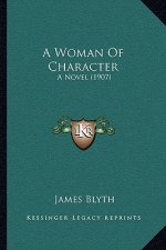 A Woman Of Character: A Novel (1907)