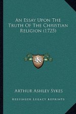 An Essay Upon The Truth Of The Christian Religion (1725)