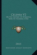 Celenia V2: Or The History Of Hyempsal, King Of Numidia (1736)