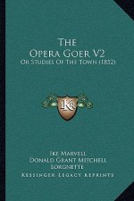 The Opera Goer V2: Or Studies Of The Town (1852)