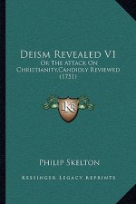 Deism Revealed V1: Or The Attack On Christianity, Candidly Reviewed (1751)