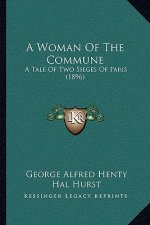 A Woman Of The Commune: A Tale Of Two Sieges Of Paris (1896)