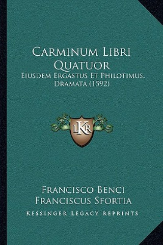 Carminum Libri Quatuor: Eiusdem Ergastus Et Philotimus, Dramata (1592)