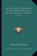 An Authentic Narrative Of The Oppressions Of The Islanders Of Jersey V1 (1771)