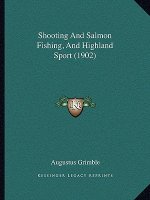 Shooting And Salmon Fishing, And Highland Sport (1902)
