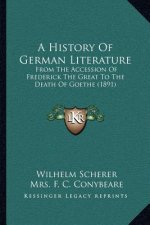 A History Of German Literature: From The Accession Of Frederick The Great To The Death Of Goethe (1891)