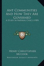Ant Communities And How They Are Governed: A Study In Natural Civics (1909)