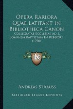 Opera Rariora Quae Latitant In Bibliotheca Canon: Collegiatae Ecclesiae Ad S. Joannem Baptistam In Rebdorf (1790)