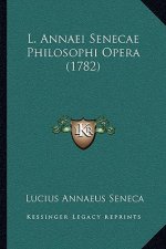 L. Annaei Senecae Philosophi Opera (1782)