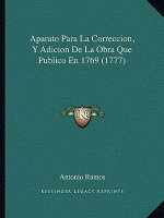 Aparato Para La Correccion, Y Adicion De La Obra Que Publico En 1769 (1777)