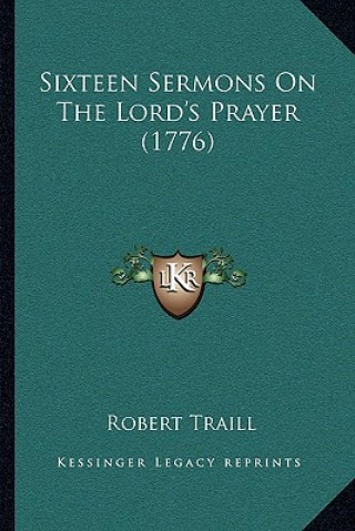 Sixteen Sermons On The Lord's Prayer (1776)