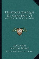 L'Histoire Grecque De Xenophon V3: Ou La Suite De Thucydide (1713)