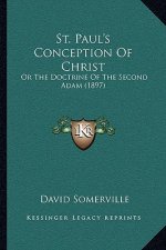 St. Paul's Conception Of Christ: Or The Doctrine Of The Second Adam (1897)