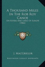 A Thousand Miles In The Rob Roy Canoe: On Rivers And Lakes Of Europe (1866)