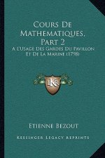 Cours De Mathematiques, Part 2: A L'Usage Des Gardes Du Pavillon Et De La Marine (1798)