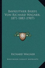 Bayreuther Briefe Von Richard Wagner, 1871-1883 (1907)