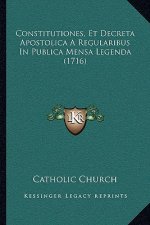 Constitutiones, Et Decreta Apostolica A Regularibus In Publica Mensa Legenda (1716)