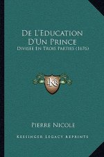 De L'Education D'Un Prince: Divisee En Trois Parties (1676)