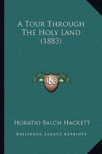 A Tour Through The Holy Land (1883)