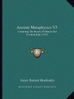 Ancient Metaphysics V5: Containing The History Of Man In The Civilized State (1797)