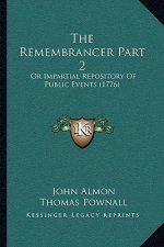 The Remembrancer Part 2: Or Impartial Repository Of Public Events (1776)