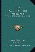 The Master Of The Musicians: A Story Of Handel's Days (1896)