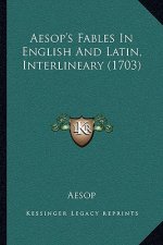 Aesop's Fables In English And Latin, Interlineary (1703)