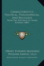 Characteristics Political, Philosophical, And Religious: From The Writings Of Henry Edward (1885)