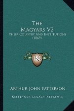 The Magyars V2: Their Country And Institutions (1869)