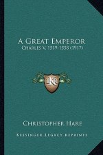 A Great Emperor: Charles V, 1519-1558 (1917)