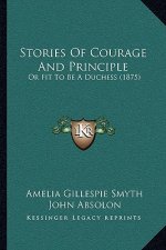 Stories Of Courage And Principle: Or Fit To Be A Duchess (1875)